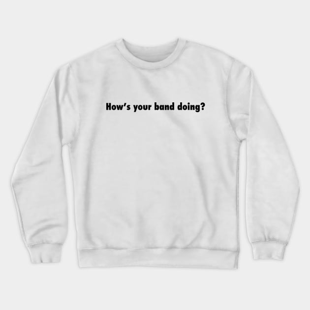 How's your dumb band doing? Crewneck Sweatshirt by collecteddesigns